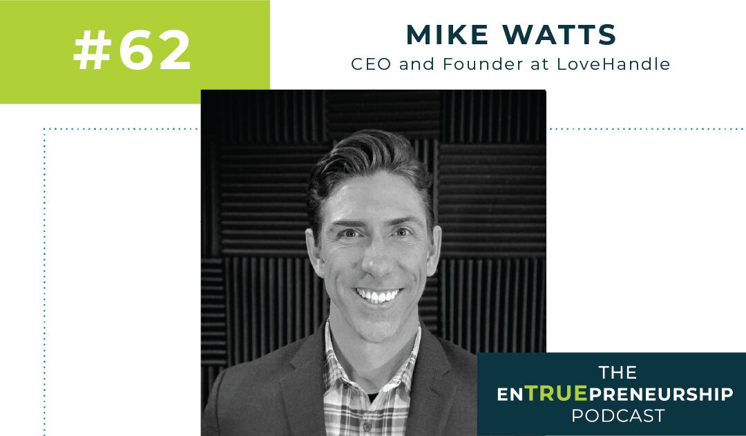 Ep 62: The Biggest Risk in Life — Mike Watts — The EnTRUEpreneurship Podcast