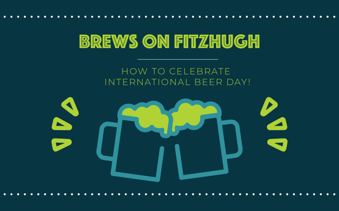 Brews on Fitzhugh: How to Celebrate International Beer Day!