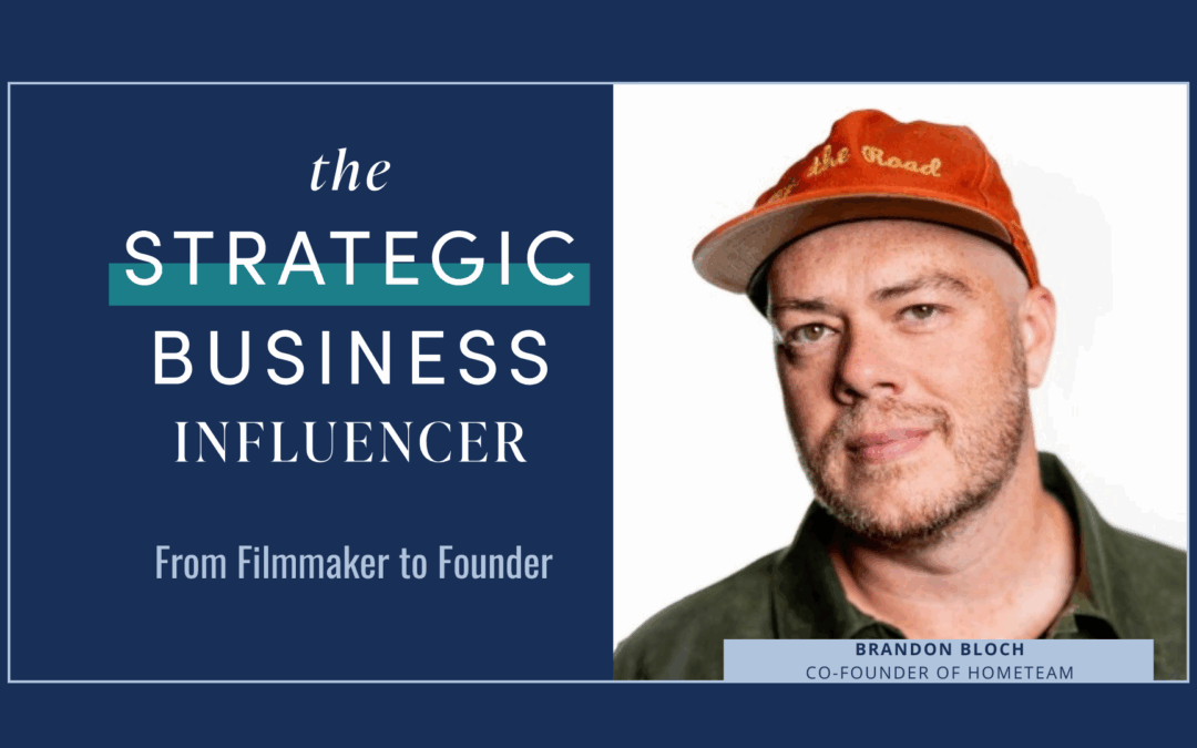 The Strategic Business Influencer – From Filmmaker to Founder: Brandon Bloch’s Journey with Hometeam