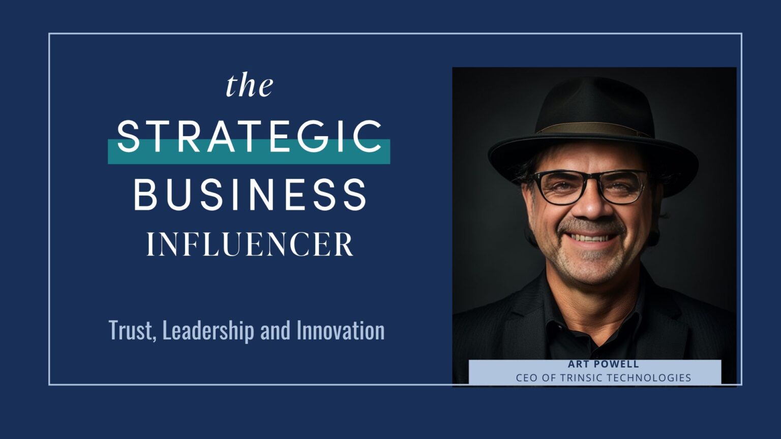 The Strategic Business Influencer: Leadership, Trust, and Innovation with Art Powell