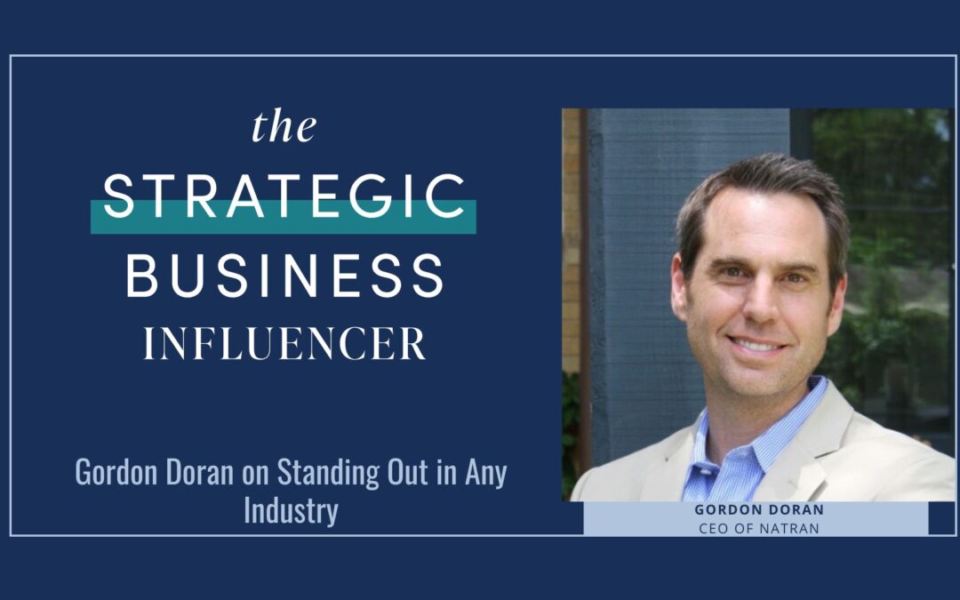 The Strategic Business Influencer: Gordon Doran on Standing Out in Any Industry