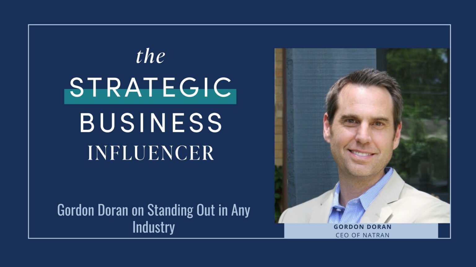 The Strategic Business Influencer: Gordon Doran on Standing Out in Any Industry