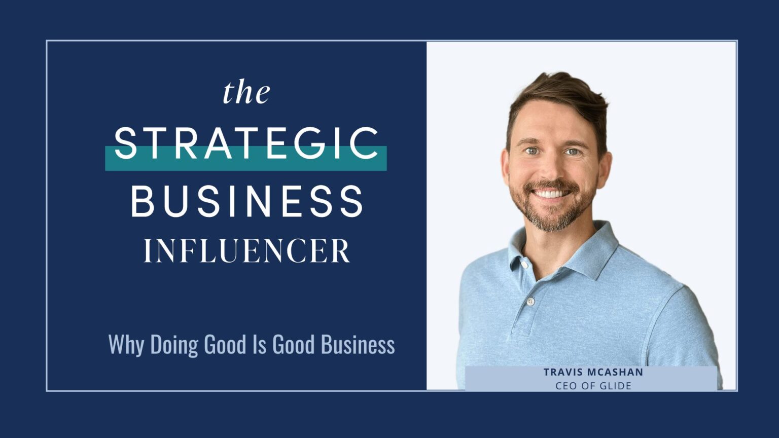 The Strategic Business Influencer: Why Doing Good Is Good Business with Travis McAshan