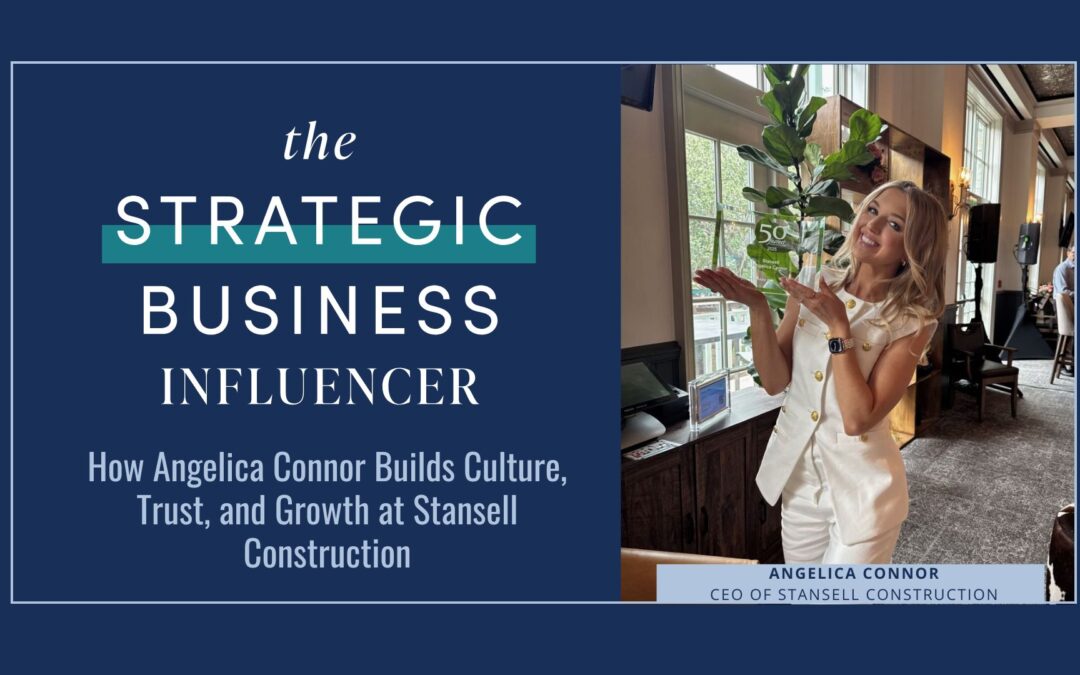 The Strategic Business Influencer: How Angelica Connor Builds Culture, Trust and Growth at Stansell Construction