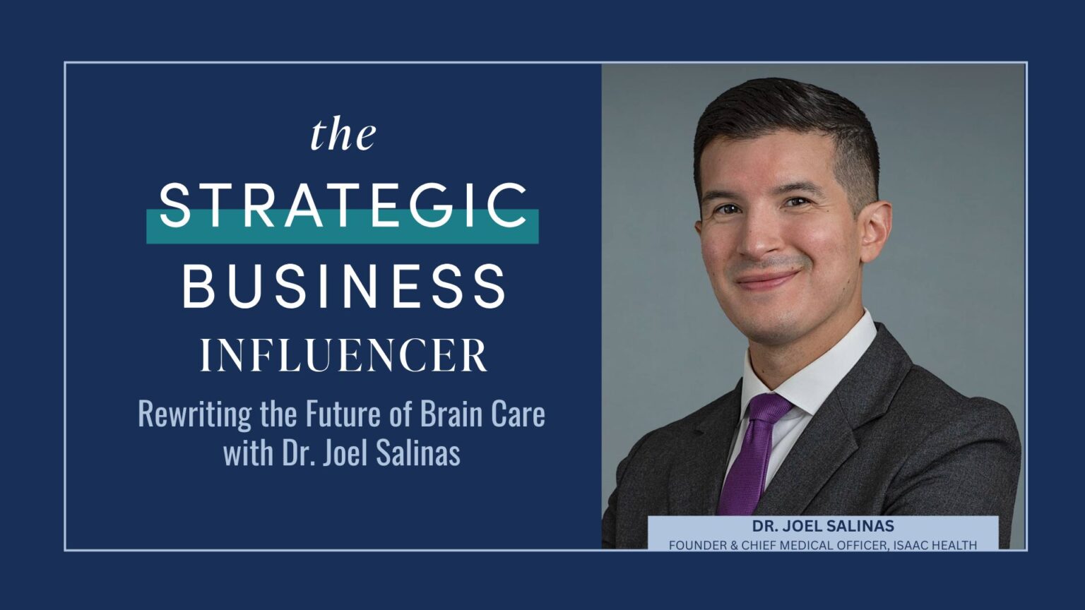 The Strategic Business Influencer: Rewriting the Future of Brain Care with Dr. Joel Salinas