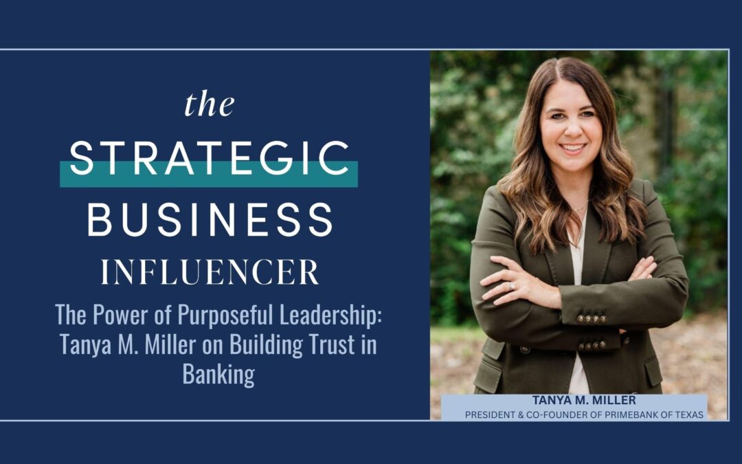 The Strategic Business Influencer: Tanya M. Miller on Building Trust in Banking